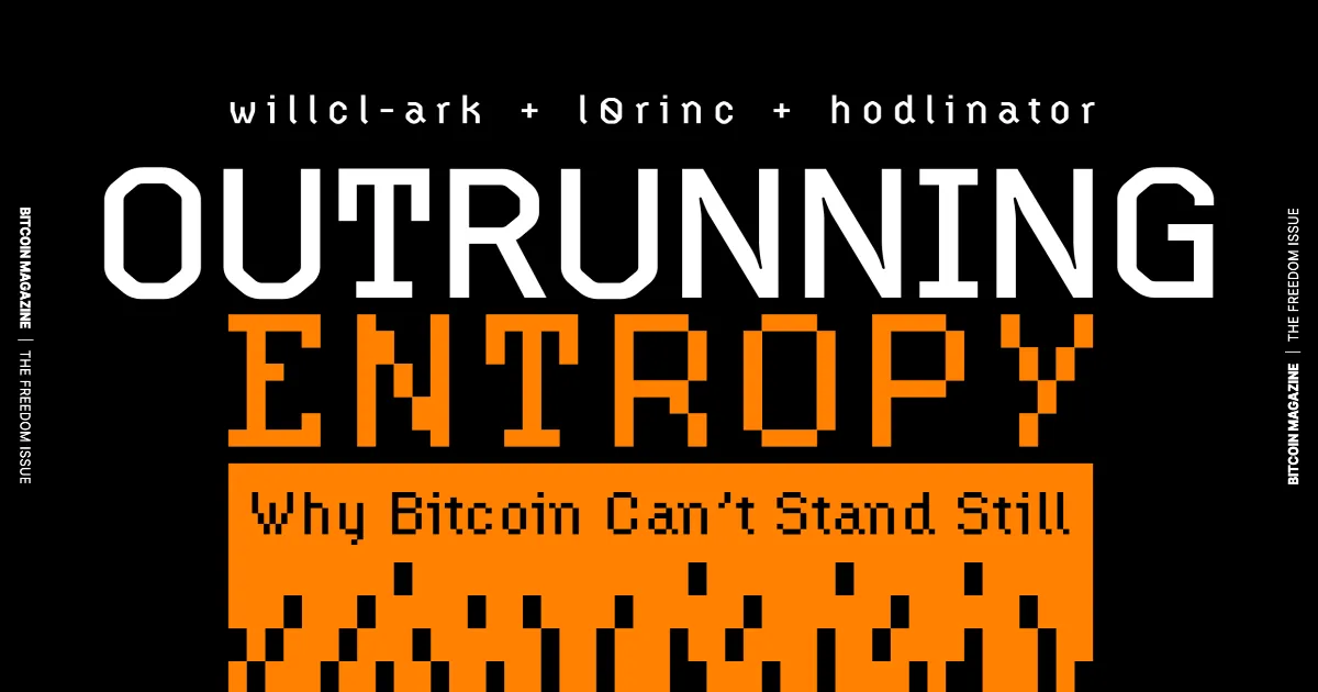The Core Issue: Outrunning Entropy, Why Bitcoin Can’t Stand Still